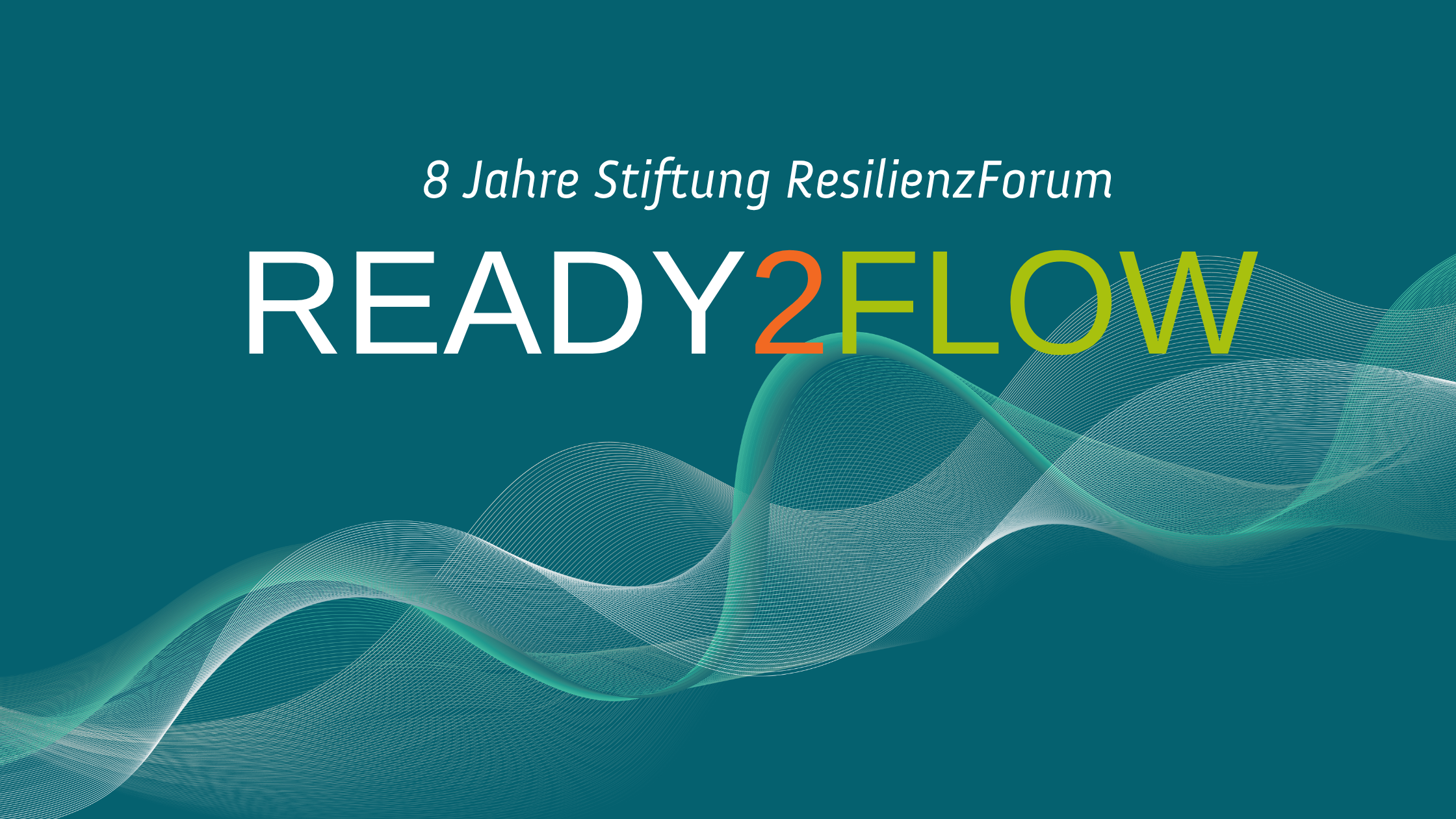 READY2FLOW 8 Jahre Stiftung ResilienzForum READY2FLOW 8 Jahre Stiftung ResilienzForum